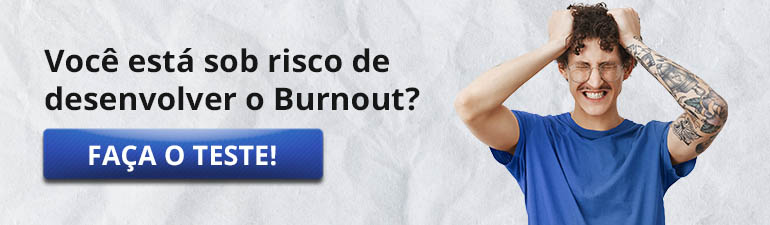 Teste - Quer saber se você está sob risco de desenvolver o Burnout?